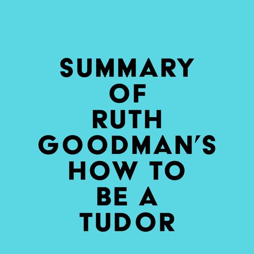 Summary of Ruth Goodman's How To Be a Tudor