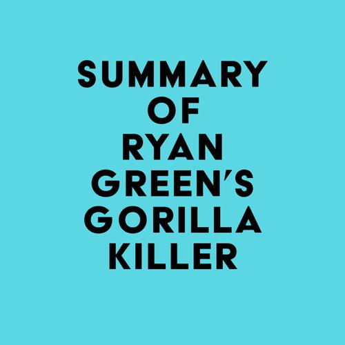 Summary of Ryan Green's Gorilla Killer