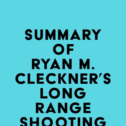 Summary of Ryan M. Cleckner's Long Range Shooting Handbook