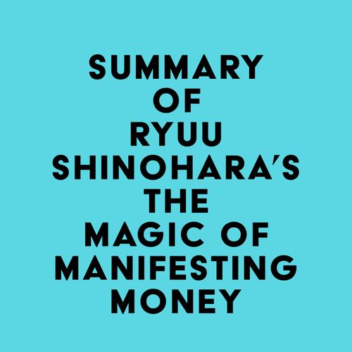 Summary of Ryuu Shinohara's The Magic of Manifesting Money