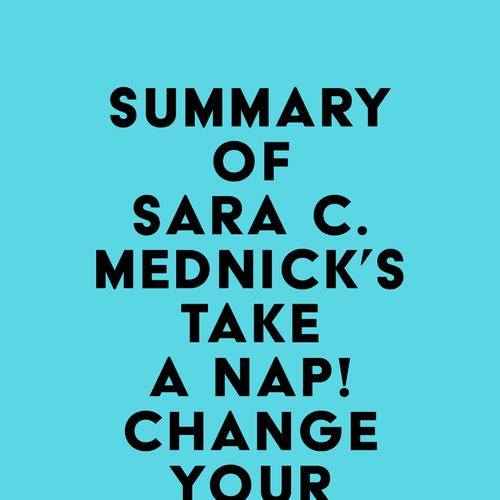 Summary of Sara C. Mednick's Take a Nap! Change Your Life