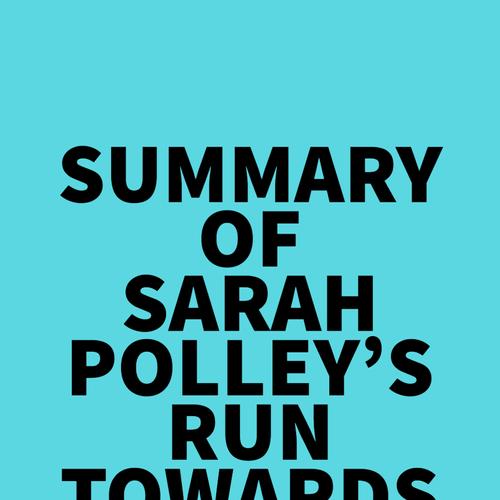 Summary of Sarah Polley's Run Towards the Danger