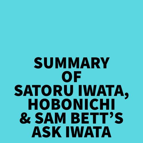 Summary of Satoru Iwata, Hobonichi & Sam Bett's Ask Iwata