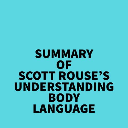 Summary of Scott Rouse's Understanding Body Language