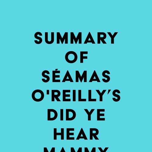 Summary of Séamas O'Reilly's Did Ye Hear Mammy Died?