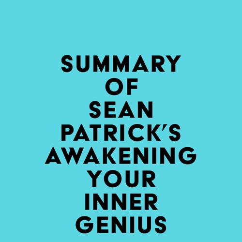 Summary of Sean Patrick's Awakening Your Inner Genius