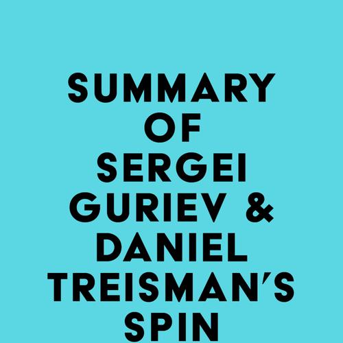 Summary of Sergei Guriev & Daniel Treisman's Spin Dictators