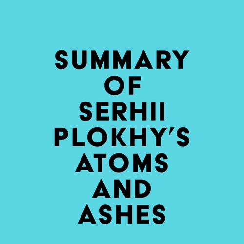 Summary of Serhii Plokhy's Atoms and Ashes