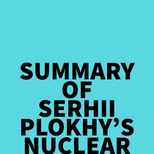 Summary of Serhii Plokhy's Nuclear Folly