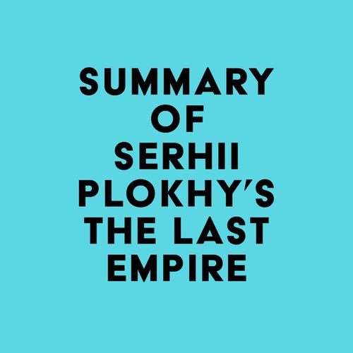 Summary of Serhii Plokhy's The Last Empire