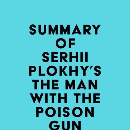 Summary of Serhii Plokhy's The Man with the Poison Gun