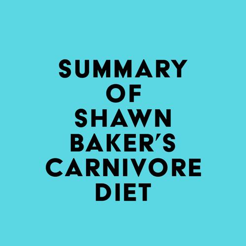 Summary of Shawn Baker's Carnivore Diet