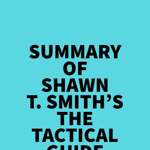 Summary of Shawn T. Smith's The Tactical Guide To Women