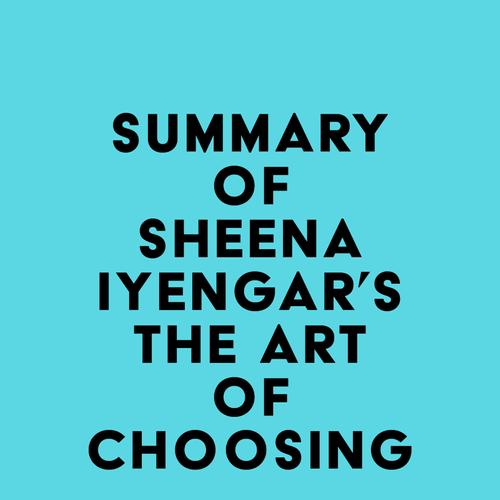 Summary of Sheena Iyengar's The Art of Choosing