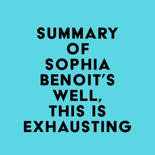 Summary of Sophia Benoit's Well, This Is Exhausting