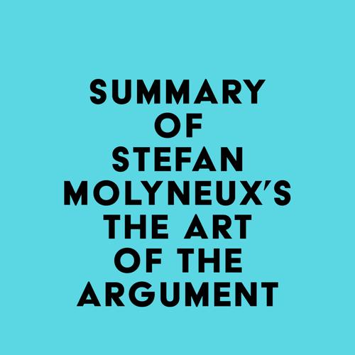 Summary of Stefan Molyneux's The Art of The Argument