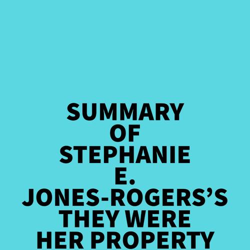 Summary of Stephanie E. Jones-Rogers's They Were Her Property