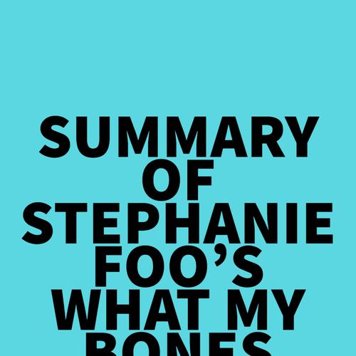 Summary of Stephanie Foo's What My Bones Know