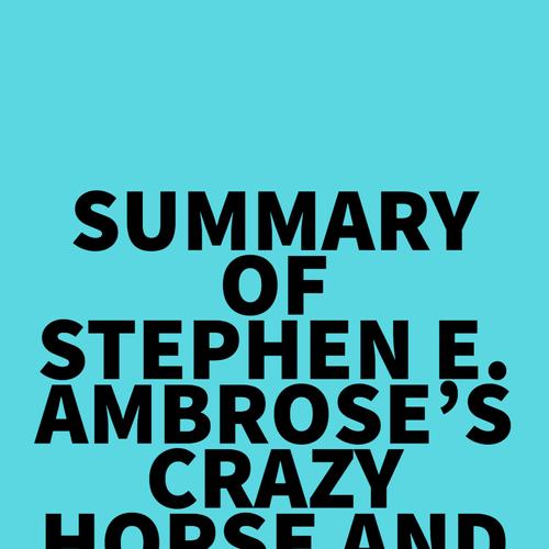 Summary of Stephen E. Ambrose's Crazy Horse and Custer