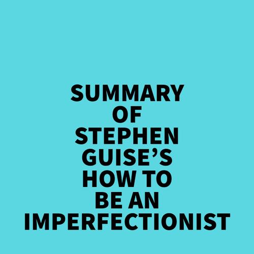 Summary of Stephen Guise's How To Be An Imperfectionist