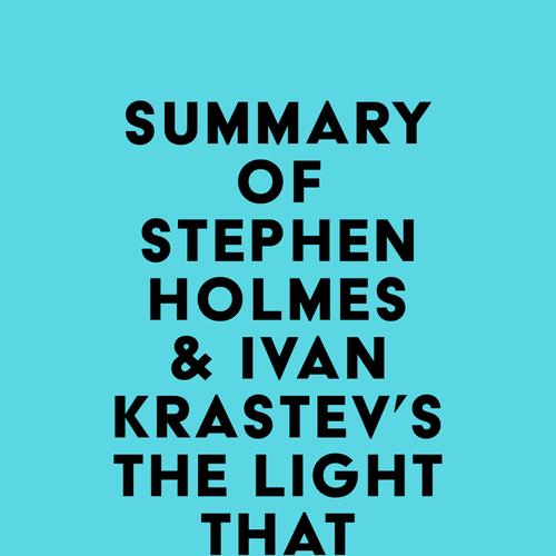 Summary of Stephen Holmes & Ivan Krastev's The Light That Failed