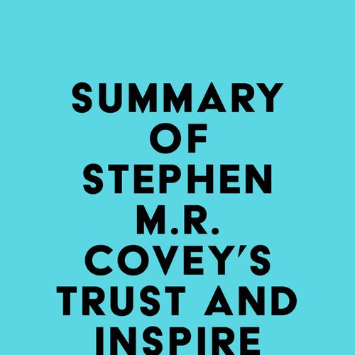 Summary of Stephen M.R. Covey's Trust and Inspire