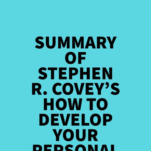 Summary of Stephen R. Covey's How to Develop Your Personal Mission Statement