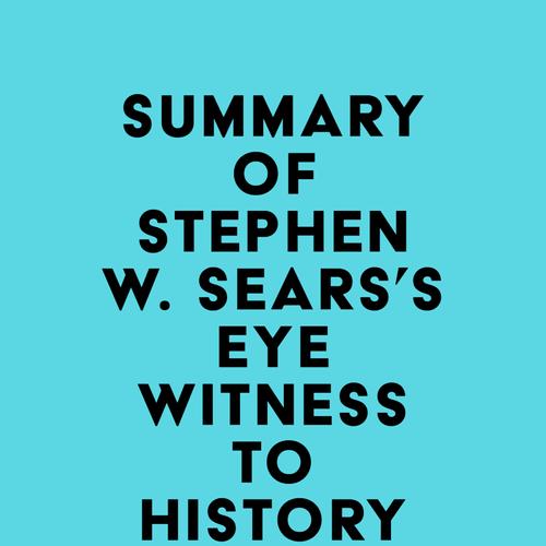 Summary of Stephen W. Sears's Eyewitness to History