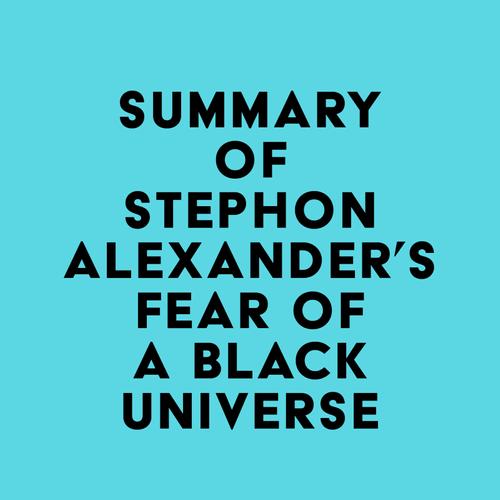 Summary of Stephon Alexander's Fear of a Black Universe