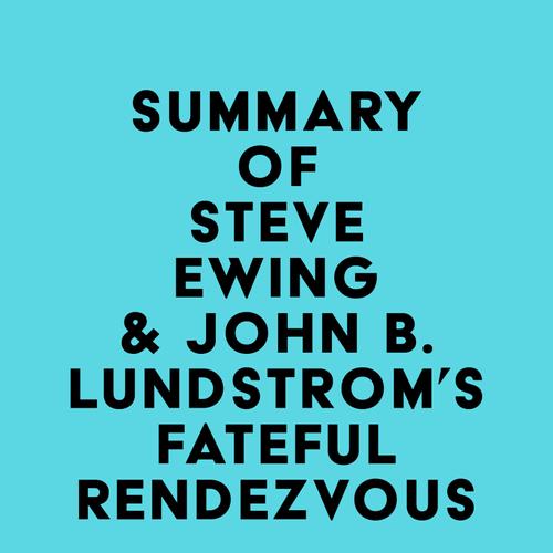 Summary of Steve Ewing & John B. Lundstrom's Fateful Rendezvous