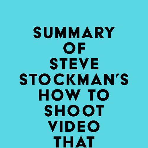 Summary of Steve Stockman's How to Shoot Video That Doesn't Suck