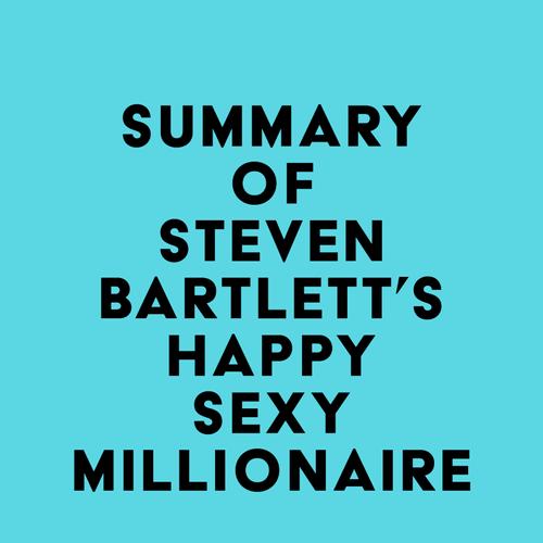 Summary of Steven Bartlett's Happy Sexy Millionaire