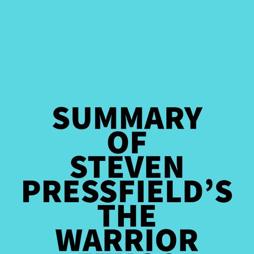 Summary of Steven Pressfield's The Warrior Ethos