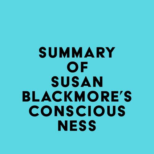 Summary of Susan Blackmore's Consciousness