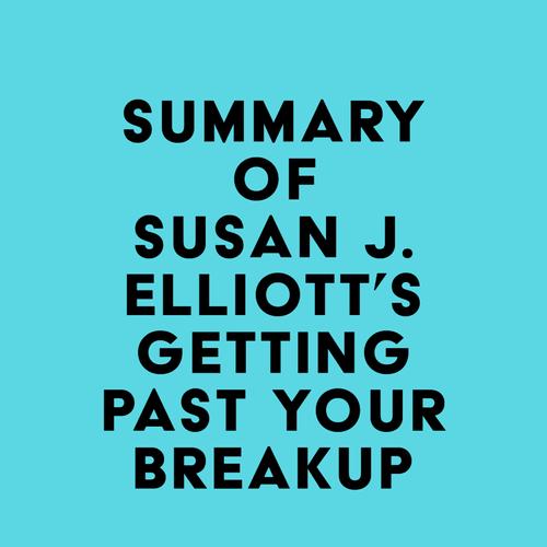 Summary of Susan J. Elliott's Getting Past Your Breakup