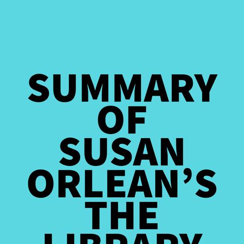 Summary of Susan Orlean's The Library Book