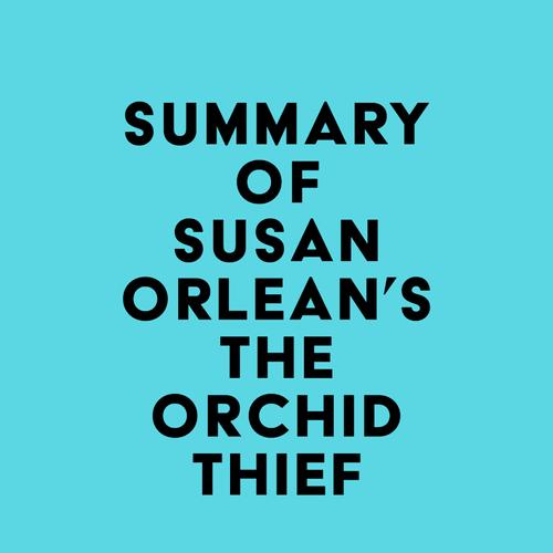 Summary of Susan Orlean's The Orchid Thief