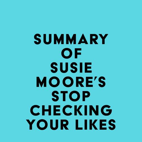 Summary of Susie Moore's Stop Checking Your Likes