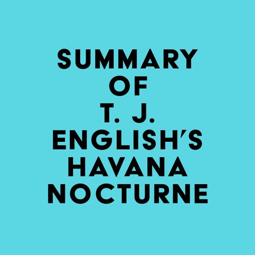 Summary of T. J. English's Havana Nocturne