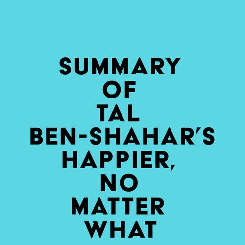 Summary of Tal Ben-Shahar's Happier, No Matter What