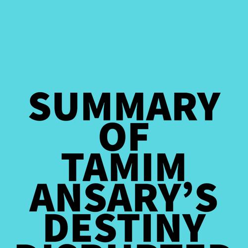 Summary of Tamim Ansary's Destiny Disrupted