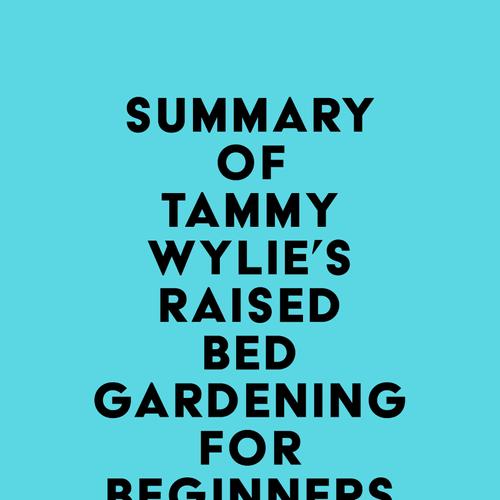 Summary of Tammy Wylie's Raised Bed Gardening for Beginners