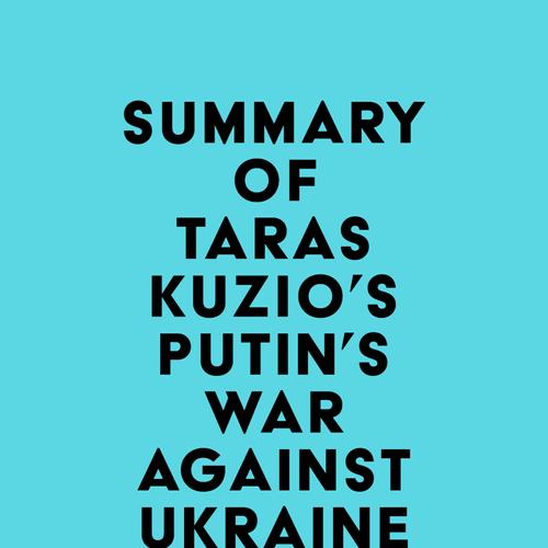 Summary of Taras Kuzio's Putin's War Against Ukraine