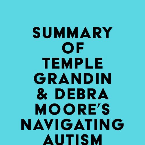 Summary of Temple Grandin & Debra Moore's Navigating Autism