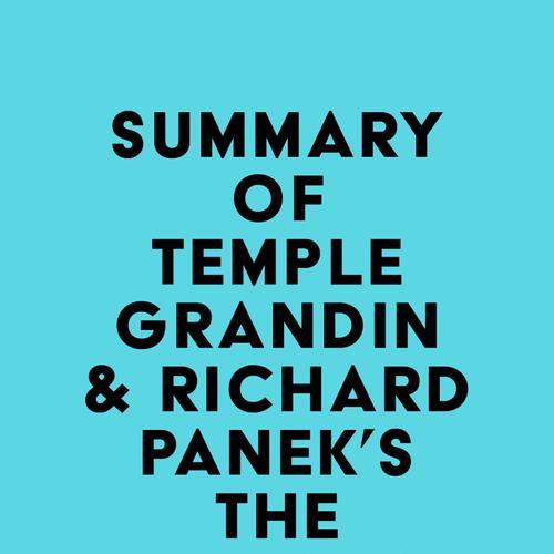 Summary of Temple Grandin & Richard Panek's The Autistic Brain