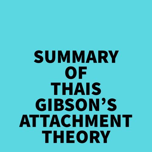 Summary of Thais Gibson's Attachment Theory