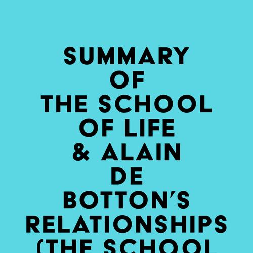 Summary of The School of Life & Alain de Botton's Relationships (The School of Life Library)