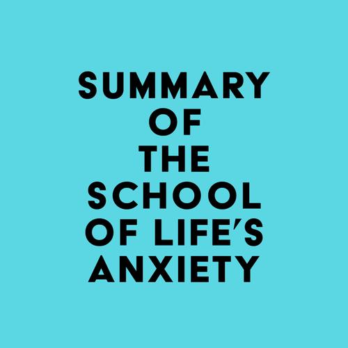 Summary of The School of Life's Anxiety