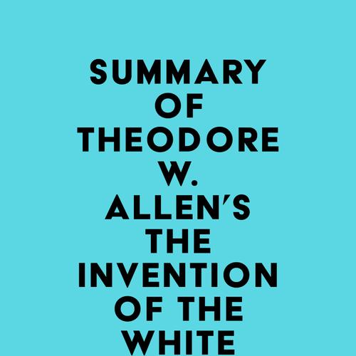 Summary of Theodore W. Allen's The Invention of the White Race, Volume 1