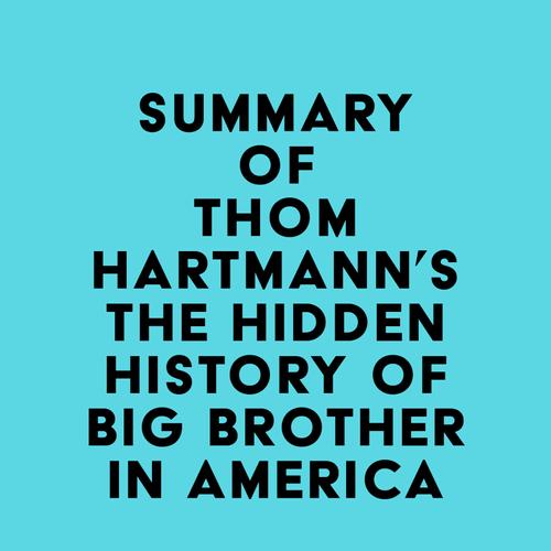 Summary of Thom Hartmann's The Hidden History of Big Brother in America